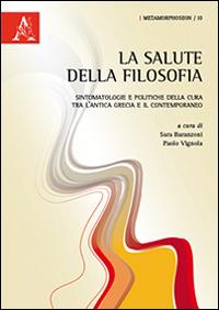 La salute della filosofia. Sintomatologie e politiche della cura tra l'antica Grecia e il contemporaneo - copertina