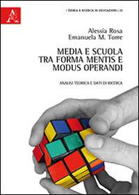 Media e scuola tra forma mentis e modus operandi. Analisi teorica e dati di ricerca - Alessia Rosa,Emanuela Maria Teresa Torre - copertina