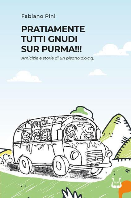 Pratiamente tutti gnudi sur purma!!! Amicizie e storie di un pisano d.o.c.g.. Nuova ediz. - Fabiano Pini - copertina