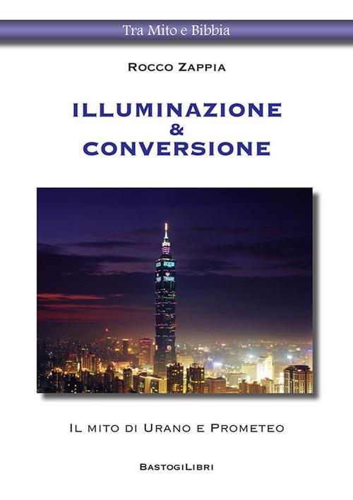 Illuminazione & conversione. Il mito di Urano e Prometeo - Rocco Zappia - copertina
