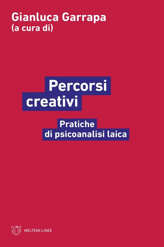 Percorsi creativi. Pratiche di psicoanalisi laica - Gianluca Garrapa - ebook