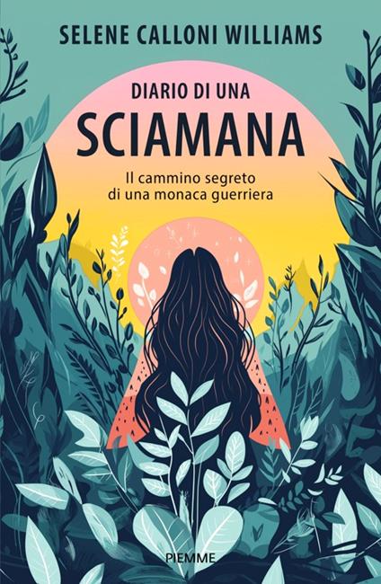 Diario di una sciamana. Il cammino segreto di una monaca guerriera - Selene Calloni Williams - copertina