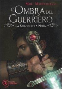 L' ombra del guerriero. La scacchiera nera - Miki Monticelli - copertina