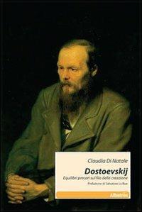 Dostoevskij. Equilibri precari sul filo della creazione - Claudia Di Natale - copertina