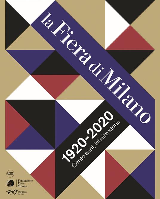 La Fiera di Milano 1920-2020. Cento anni, infinite storie. Ediz. a colori - copertina
