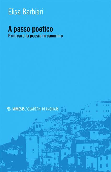 A passo poetico. Praticare la poesia in cammino - Elisa Barbieri - ebook