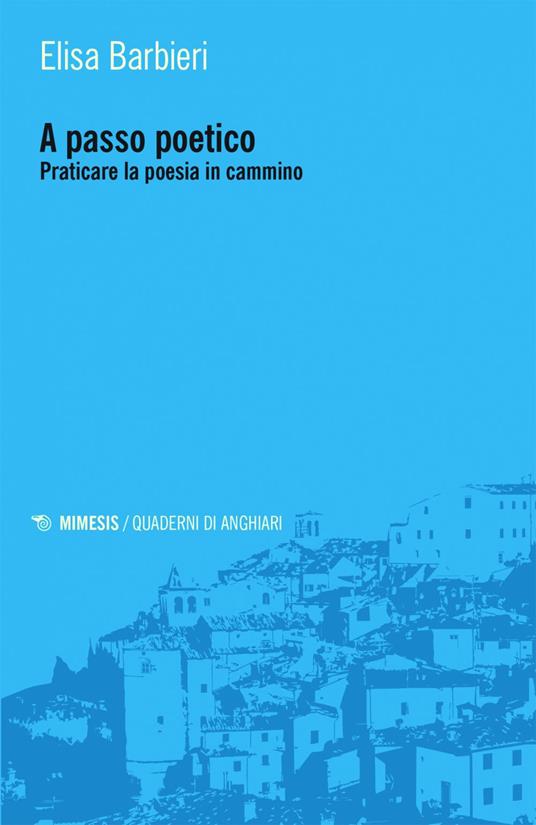 A passo poetico. Praticare la poesia in cammino - Elisa Barbieri - ebook