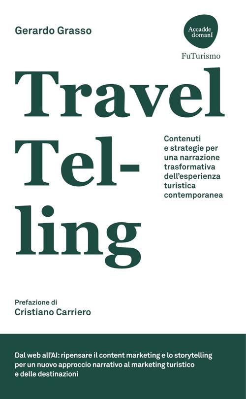 TravelTelling. Contenuti e strategie per una narrazione trasformativa dell'esperienza turistica contemporanea - Gerardo Grasso - copertina