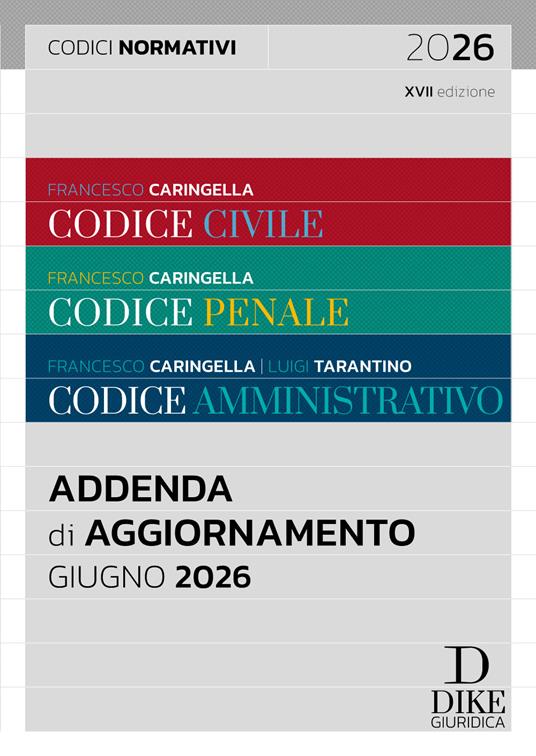 Codice civile-Codice penale-Codice amministrativo. Addenda codici normativi. Giugno 2026 - Francesco Caringella,Luigi Tarantino - copertina