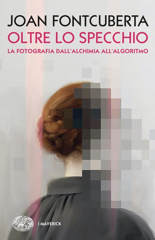 Oltre lo specchio. La fotografia dall'alchimia all'algoritmo - Joan Fontcuberta,Sergio Giusti - ebook