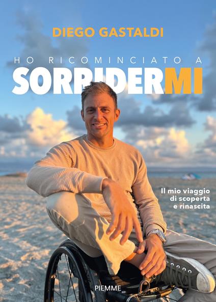 Ho ricominciato a sorridermi. Il mio viaggio di scoperta e di rinascita - Diego Gastaldi - ebook