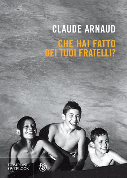 Che hai fatto dei tuoi fratelli? - Claude Arnaud,Daniela Bargiarelli - ebook