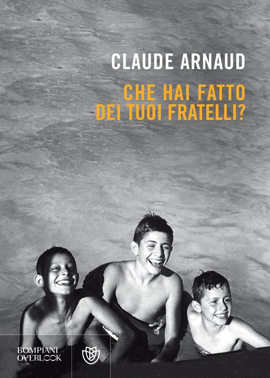 Che hai fatto dei tuoi fratelli? - Claude Arnaud,Daniela Bargiarelli - ebook