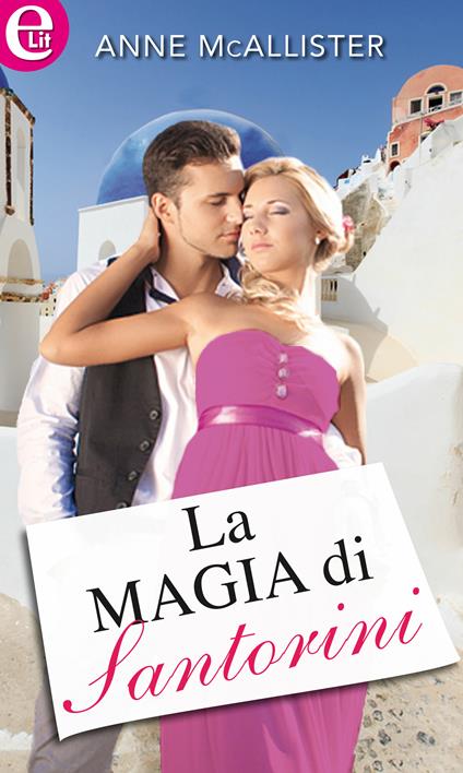 La magia di Santorini - Anne Mcallister - ebook