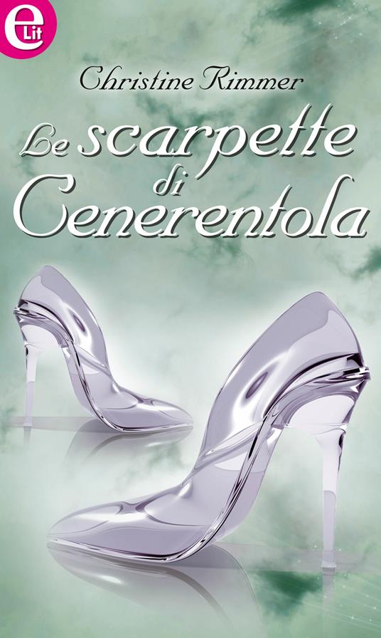 Le scarpette di Cenerentola - Christine Rimmer - ebook