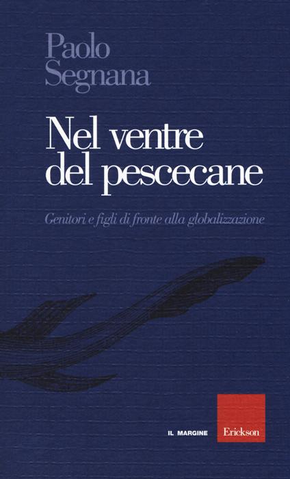Nel ventre del pescecane. Genitori e figli di fronte alla globalizzazione - Paolo Segnana - copertina