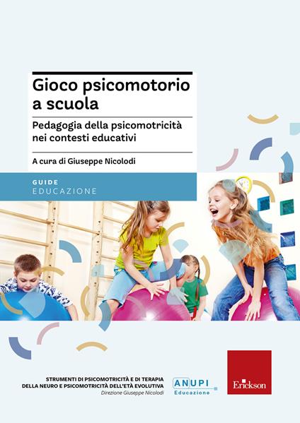 Gioco psicomotorio a scuola. Pedagogia della psicomotricità nei contesti educativi - Giuseppe Nicolodi - ebook