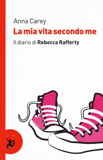 La mia vita secondo me. Il diario di Rebecca Rafferty - Anna Carey - copertina