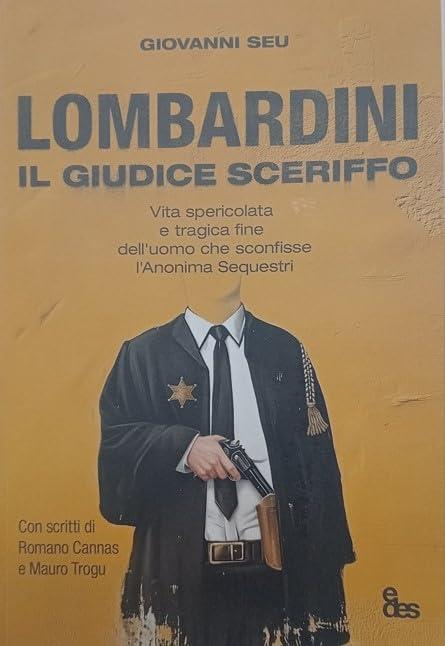 Lombardini, il giudice sceriffo. Vita spericolata e tragica fine dell'uomo che sconfisse l'Anonima Sequestri - Giovanni Seu - copertina