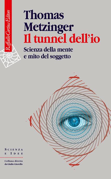 Il tunnel dell'io. Scienza della mente e mito del soggetto - Thomas Metzinger - copertina