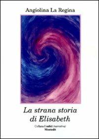 La strana storia di Elizabeth - Angiolina La Regina - copertina
