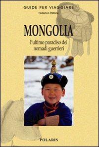Mongolia. L'ultimo paradiso dei nomadi guerrieri - Federico Pistone,Dulamdorj Tserendulam - copertina