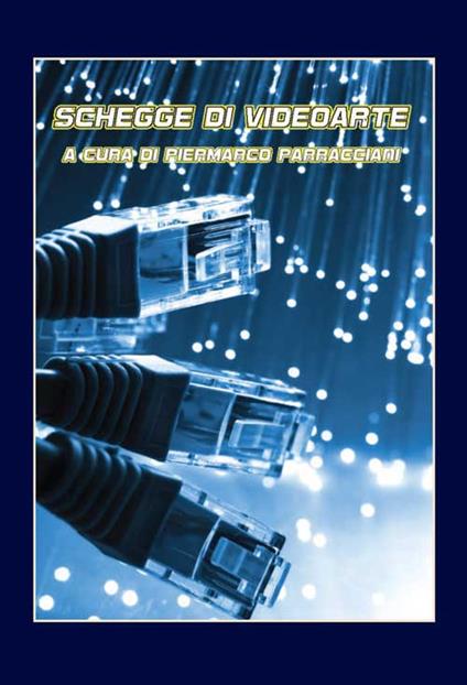 Schegge di videoarte. Ediz. illustrata - Piermarco Parracciani - copertina