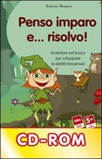 Penso, imparo e... risolvo! Avventure nel bosco per sviluppare le abilità trasversali. CD-ROM - Roberto Morgese - copertina