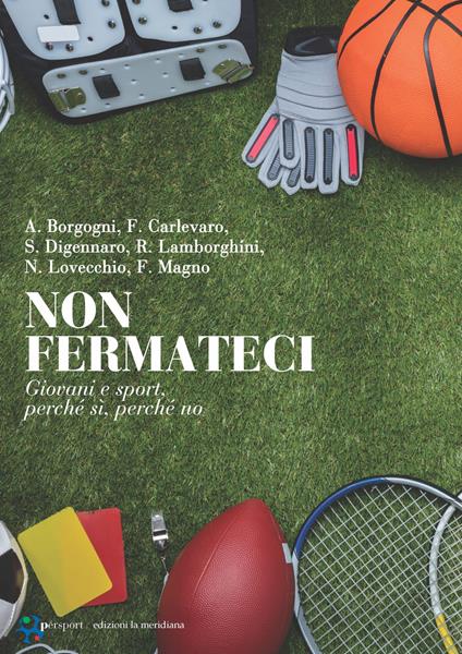 Non fermateci. Giovani e sport, perché sì, perché no - Antonio Borgogni,Fabio Carlevaro,Simone Digennaro,Roberto Lamborghini - ebook