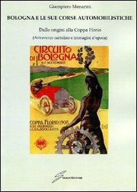 Bologna e le sue corse automobilistiche. Dalle origini alla coppa Florio - Giampiero Menarini - copertina