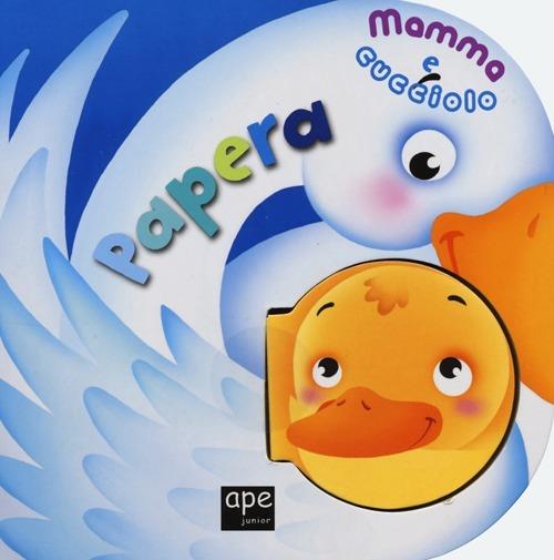 Papera. Mamma e cucciolo. Ediz. illustrata - Lodovica Cima,Francesca Galmozzi - copertina