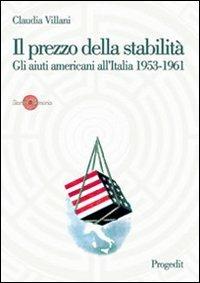 Il prezzo della stabilità. Gli aiuti americani all'Italia 1953-1961 - Claudia Villani - copertina