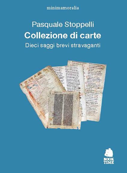 Collezione di carte. Dieci saggi brevi stravaganti - Pasquale Stoppelli - copertina