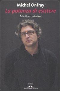 La potenza di esistere. Manifesto edonista - Michel Onfray - copertina
