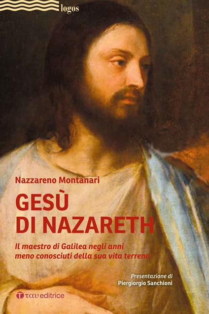 Gesù di Nazareth. Il maestro di Galilea negli anni meno conosciuti della sua vita terrena - Nazzareno Montanari - copertina