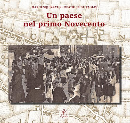 Un paese nel primo Novecento - Mario Squizzato,Beatrice De Paolis - copertina