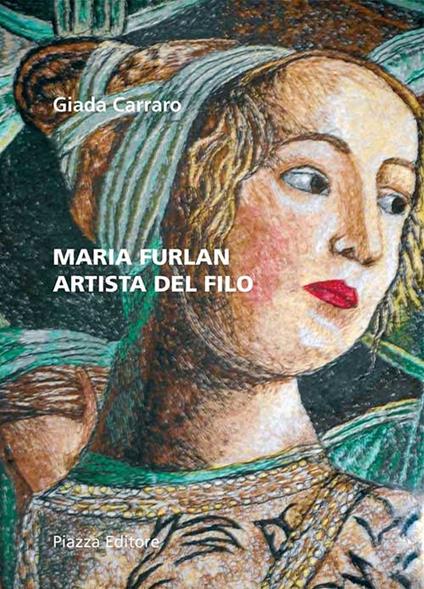 Maria Furlan. Artista del filo. Ediz. illustrata - Giada Carraro - copertina