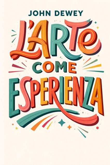 Arte come esperienza - John Dewey - ebook