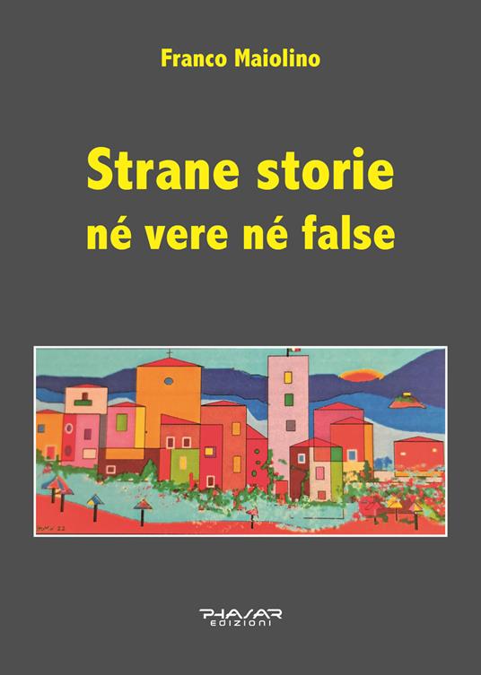 Strane storie né vere né false - Franco Maiolino - copertina