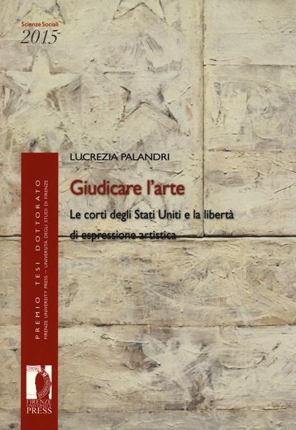 Giudicare l'arte. Le corti degli Stati Uniti e la libertà di espressione artistica - Lucrezia Palandri - copertina