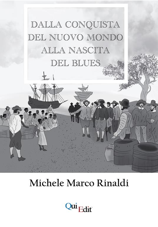 Dalla Conquista del nuovo mondo alla nascita del Blues - Michele Marco Rinaldi - copertina