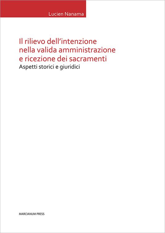 Il rilievo dell'intenzione nella valida amministrazione e ricezione dei sacramenti. Aspetti storici e giuridici - Lucien Nanama - copertina