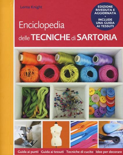 Enciclopedia delle tecniche di sartoria. Ediz. illustrata - Lorna Knight - copertina