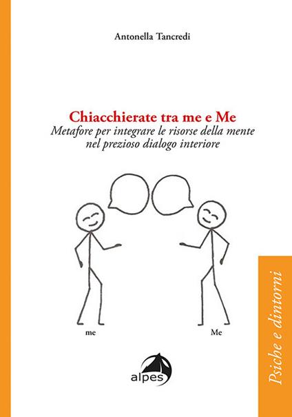 Chiacchierate fra me e Me. Metafore per integrare le risorse della mente nel prezioso dialogo interiore - Antonella Tancredi - copertina