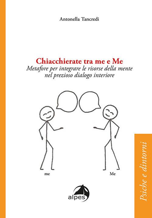 Chiacchierate fra me e Me. Metafore per integrare le risorse della mente nel prezioso dialogo interiore - Antonella Tancredi - copertina