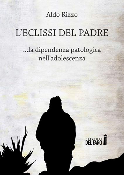 L'eclissi del padre. La dipendenza patologica nell'adolescenza - Aldo Rizzo - copertina