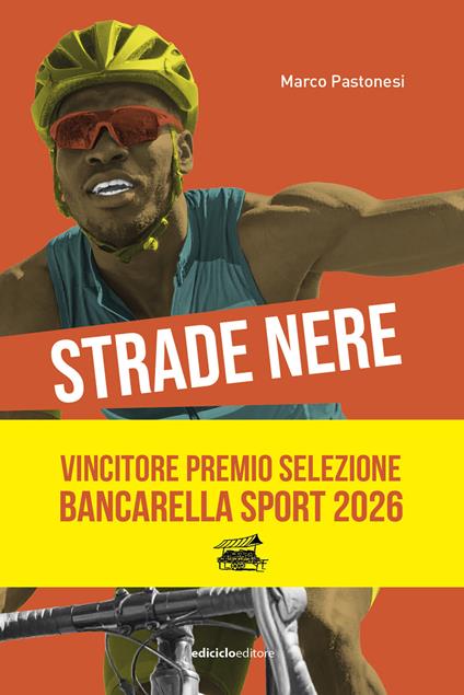 Strade nere. Da Bottecchia a Mandela, da Coppi a Girmay. Dal tour of Rwanda alla Tropicale Amissa Bongo. 100 storie di ciclismo africano e in Africa - Marco Pastonesi - copertina