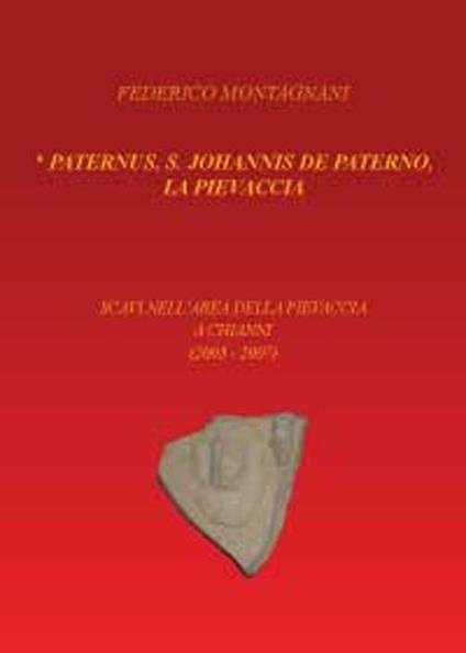 Paternus, S. Johannis De Paterno, la Pievaccia. Scavi nell'area della Pievaccia a Chianni - Federico Montagnani - copertina
