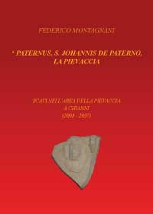 Paternus, S. Johannis De Paterno, la Pievaccia. Scavi nell'area della Pievaccia a Chianni - Federico Montagnani - copertina