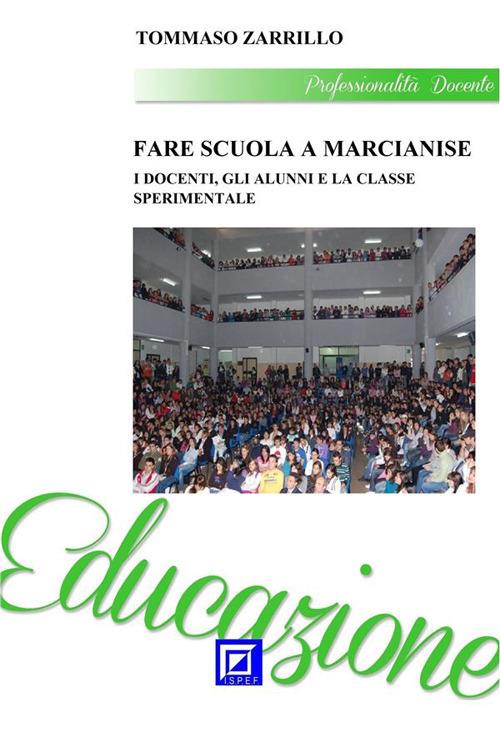 Fare scuola a Marcianise. I docenti, gli alunni e la classe sperimentale. Il percorso formativo sperimentale nel Liceo «Quercia» di Marcianise (Caserta - Italia) nel 2000/2002 - Tommaso Zarrillo - ebook